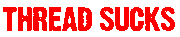 Thread Sucks :immediateresponsetothurberpost: